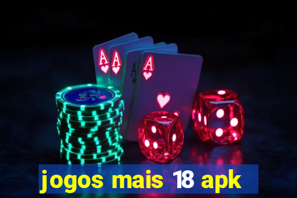 jogos mais 18 apk